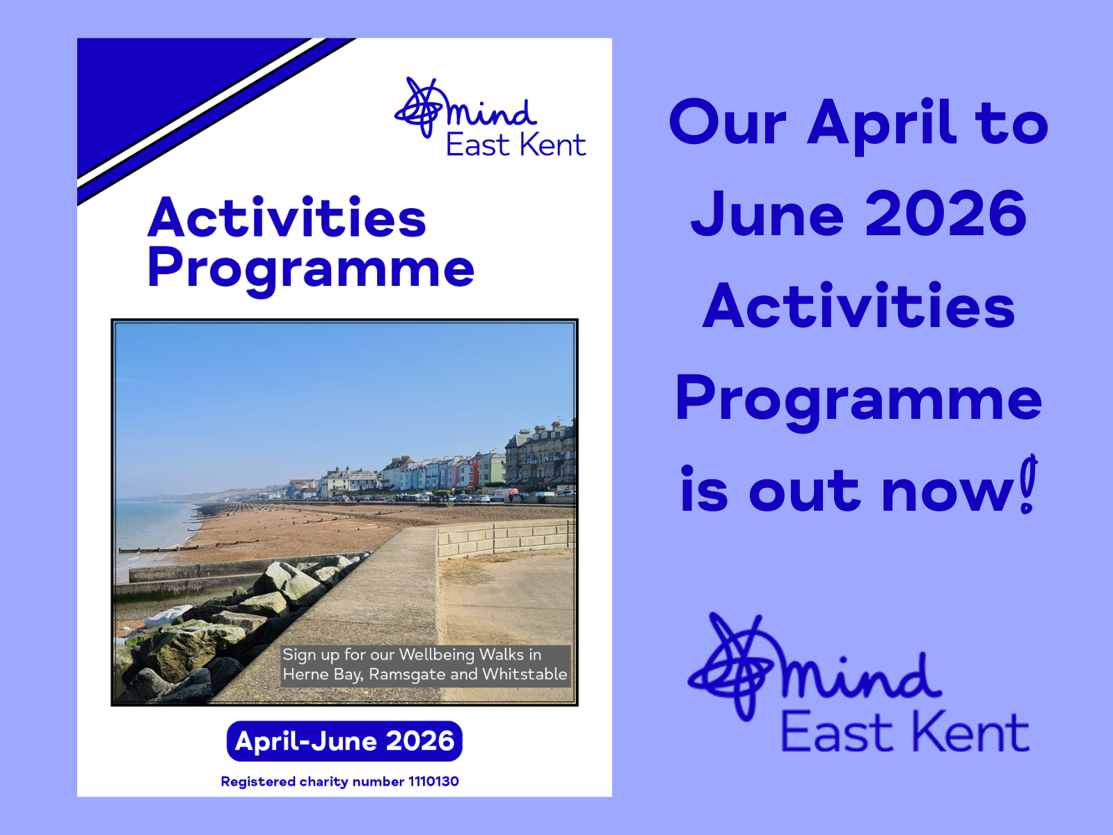 On the left is the Activities Programme cover, featuring the East Kent Mind logo, and a photo of Herne Bay seafront advertising wellbeing walks in Herne Bay, Ramsgate and Whitstable. On the right, large blue text reads: “Our April to June 2026 Activities Programme is out now!” with the East Kent Mind logo underneath, all set against a pale purple background.